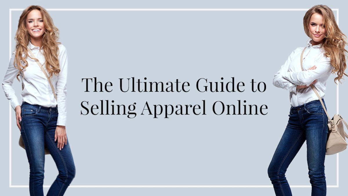 The Ultimate Guide to Selling Clothes & Apparel Online