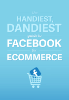 The Handiest, Dandiest Guide to Facebook for Ecommerce