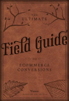 The Ultimate Field Guide to Ecommerce Conversions