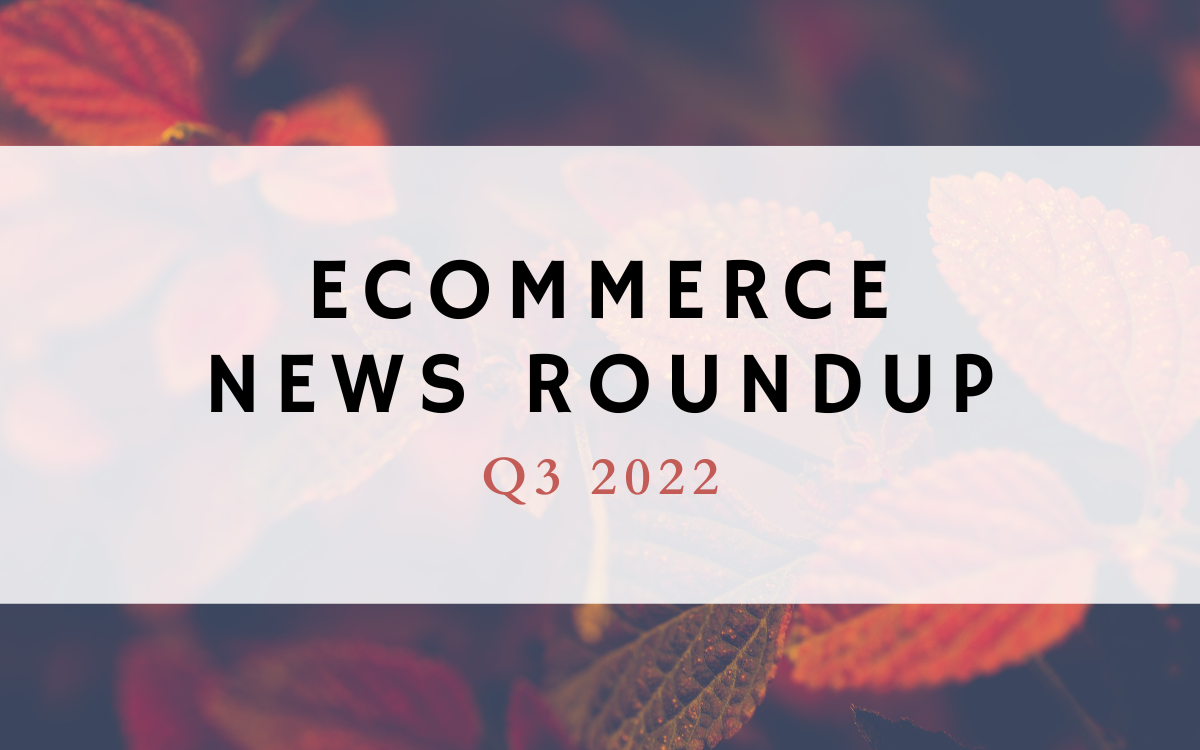 Ecommerce News Roundup: Q3 2022