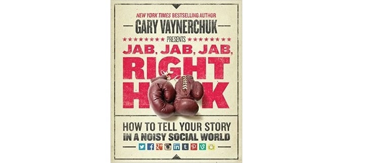 Jab, Jab, Jab, Right Hook: How to Tell Your Story in a Noisy Social World 